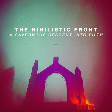 The Nihilistic Front : A Cavernous Descent into Filth The Nihilistic Front : A Cavernous Descent into Filth
